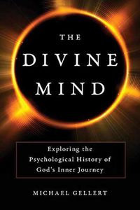 Cover image for The Divine Mind: Exploring the Psychological History of God's Inner Journey