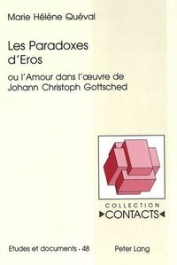 Cover image for Les Paradoxes D'Eros: Ou L'Amour Dans L'Oeuvre de Johann Christoph Gottsched