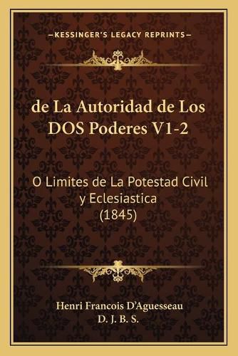 Cover image for de La Autoridad de Los DOS Poderes V1-2: O Limites de La Potestad Civil y Eclesiastica (1845)