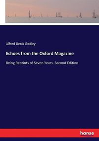 Cover image for Echoes from the Oxford Magazine: Being Reprints of Seven Years. Second Edition