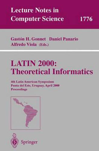 LATIN 2000: Theoretical Informatics: 4th Latin American Symposium, Punta del Este, Uruguay, April 10-14, 2000 Proceedings