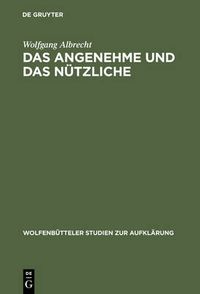 Cover image for Das Angenehme Und Das Nutzliche: Fallstudien Zur Literarischen Spataufklarung in Deutschland