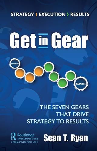 Cover image for Get in Gear: The Seven Gears that Drive Strategy to Results