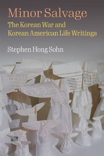 Cover image for Minor Salvage: The Korean War and Korean American Life Writings