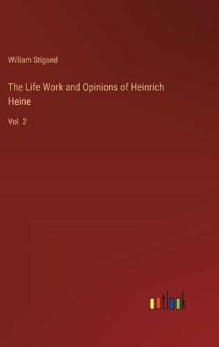 Cover image for The Life Work and Opinions of Heinrich Heine