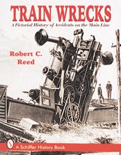 Cover image for Train Wrecks: A Pictorial History of Accidents on the Main Line