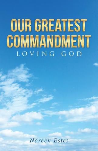 Cover image for Our Greatest Commandment: Loving God