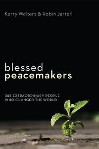 Cover image for Blessed Peacemakers: 365 Extraordinary People Who Changed the World