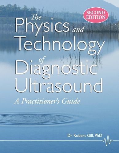 Cover image for The Physics and Technology of Diagnostic Ultrasound: A Practitioner's Guide (Second Edition)