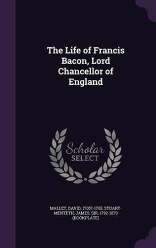 The Life of Francis Bacon, Lord Chancellor of England