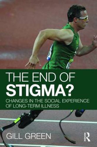 Cover image for The End of Stigma?: Changes in the Social Experience of Long-Term Illness