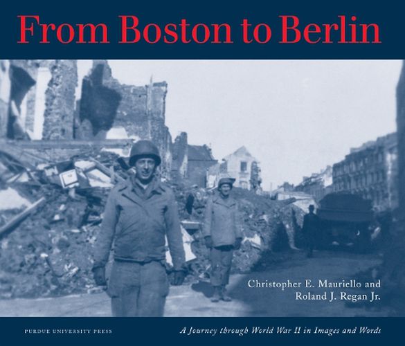 Cover image for From Boston to Berlin: A Journey Through World War II in Images and Words