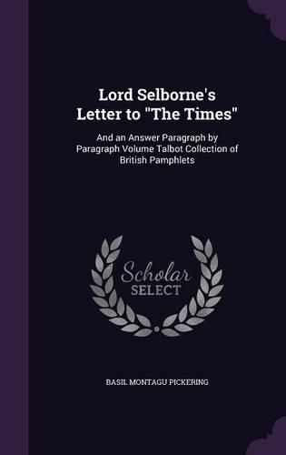 Lord Selborne's Letter to the Times: And an Answer Paragraph by Paragraph Volume Talbot Collection of British Pamphlets