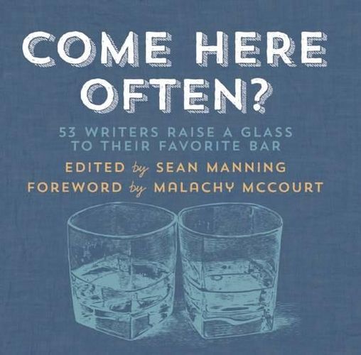 Come Here Often?: 53 Writers Raise a Glass to Their Favorite Bar