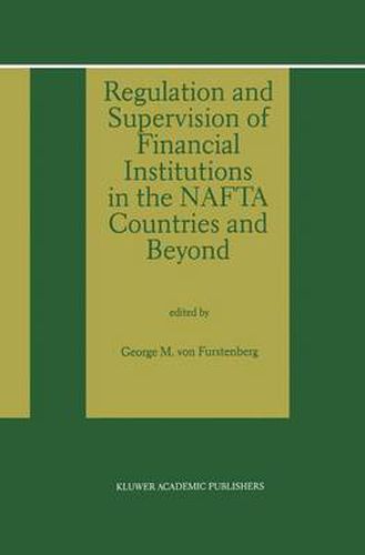 Cover image for Regulation and Supervision of Financial Institutions in the NAFTA Countries and Beyond