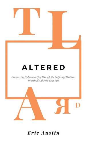 Cover image for Altered: Discovering Unforeseen Joy Through the Suffering That Has Drastically Altered Your Life