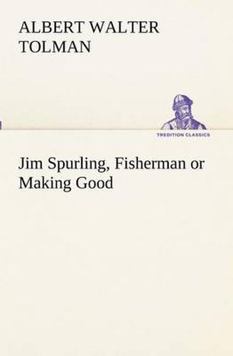 Cover image for Jim Spurling, Fisherman or Making Good