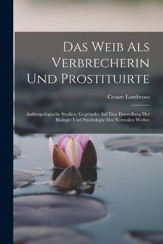 Cover image for Das Weib Als Verbrecherin Und Prostituirte