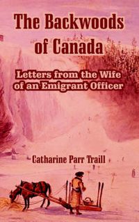 Cover image for The Backwoods of Canada: Letters from the Wife of an Emigrant Officer