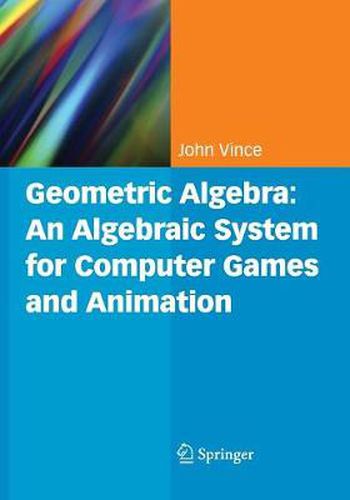 Cover image for Geometric Algebra: An Algebraic System for Computer Games and Animation