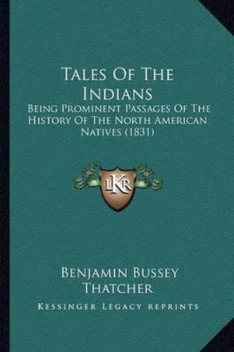 Cover image for Tales of the Indians: Being Prominent Passages of the History of the North American Natives (1831)