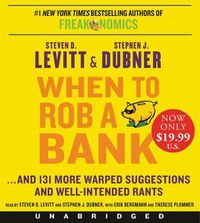 Cover image for When to Rob a Bank: ...and 131 More Warped Suggestions and Well-Intended Rants