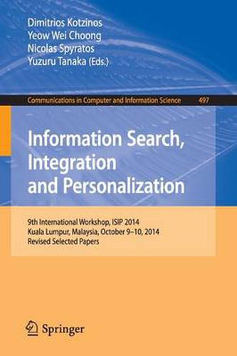 Cover image for Information Search, Integration and Personalization: 9th International Workshop, ISIP 2014, Kuala Lumpur, Malaysia, October 9-10, 2014, Revised Selected Papers