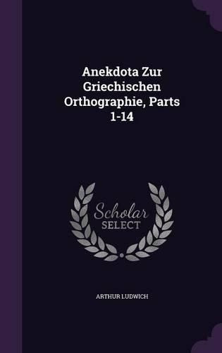 Cover image for Anekdota Zur Griechischen Orthographie, Parts 1-14