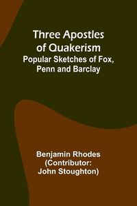 Cover image for Three Apostles of Quakerism