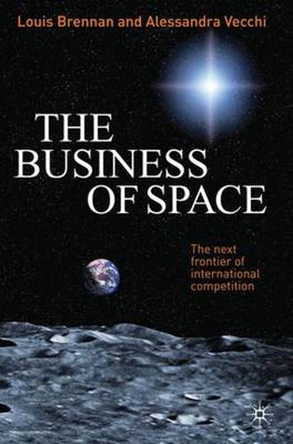 Cover image for The Business of Space: The Next Frontier of International Competition