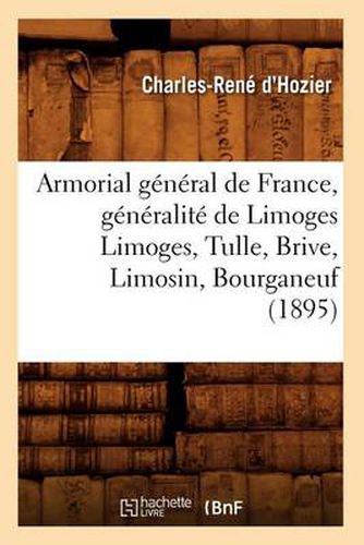 Armorial General de France, Generalite de Limoges Limoges, Tulle, Brive, Limosin, Bourganeuf (1895)