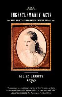 Cover image for Ungentlemanly Acts: The Army's Notorious Incest Trial