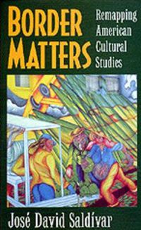 Cover image for Border Matters: Remapping American Cultural Studies