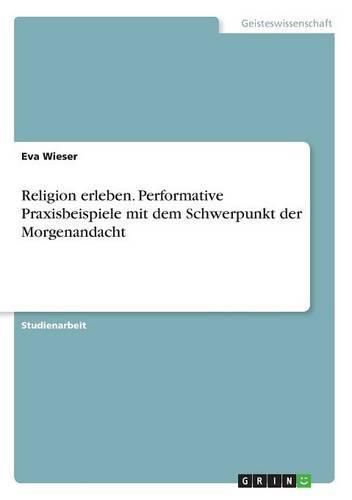 Cover image for Religion erleben. Performative Praxisbeispiele mit dem Schwerpunkt der Morgenandacht