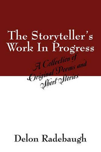 Cover image for The Storyteller's Work In Progress: A Collection of Original Poems and Short Stories
