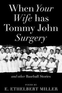 Cover image for When Your Wife Has Tommy John Surgery and Other Baseball Stories: Poems