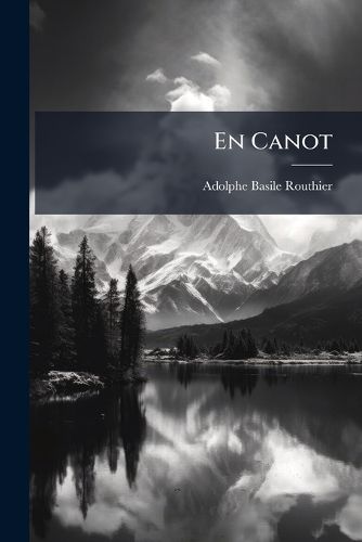 Cover image for En Canot: Petit Voyage Au Lac St-Jean