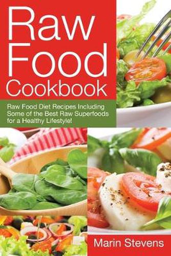 Cover image for Raw Food Cookbook: Raw Food Diet Recipes Including Some of the Best Raw Superfoods for a Healthy Lifestyle!