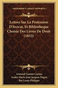 Cover image for Lettres Sur La Profession D'Avocat, Et Bibliotheque Choisie Des Livres de Droit (1833)