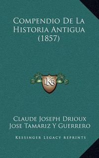 Cover image for Compendio de La Historia Antigua (1857)