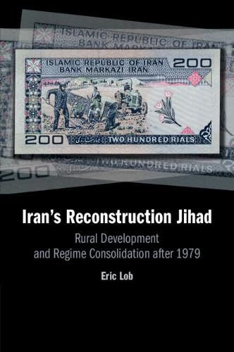 Cover image for Iran's Reconstruction Jihad: Rural Development and Regime Consolidation after 1979