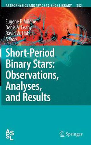 Short-Period Binary Stars: Observations, Analyses, and Results