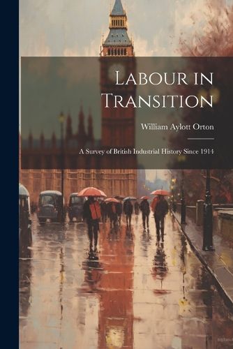 Cover image for Labour in Transition; a Survey of British Industrial History Since 1914