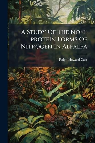 Cover image for A Study of the Non-Protein Forms of Nitrogen in Alfalfa