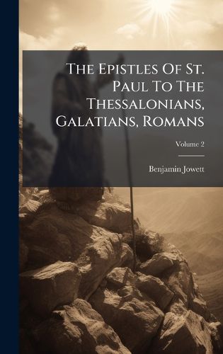 Cover image for The Epistles Of St. Paul To The Thessalonians, Galatians, Romans