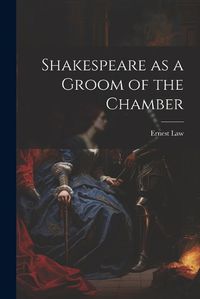 Cover image for Shakespeare as a Groom of the Chamber