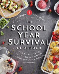 Cover image for The School Year Survival Cookbook: Healthy Recipes and Sanity-Saving Strategies for Every Family and Every Meal (Even Snacks)