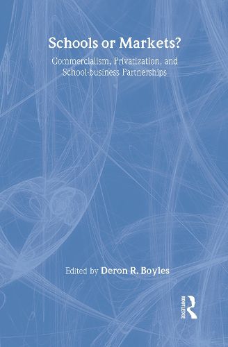 Cover image for Schools or Markets?: Commercialism, Privatization, and School-business Partnerships