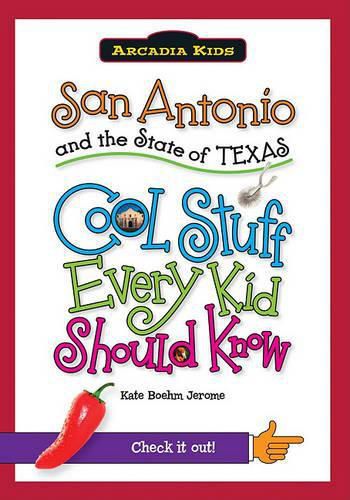 San Antonio and the State of Texas: Cool Stuff Every Kid Should Know