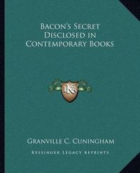 Cover image for Bacon's Secret Disclosed in Contemporary Books